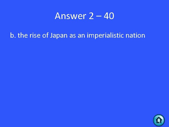 Answer 2 – 40 b. the rise of Japan as an imperialistic nation 