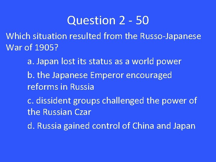 Question 2 - 50 Which situation resulted from the Russo-Japanese War of 1905? a.