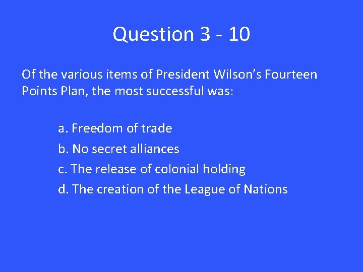 Question 3 - 10 Of the various items of President Wilson’s Fourteen Points Plan,
