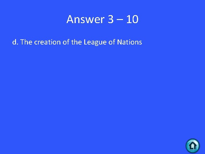 Answer 3 – 10 d. The creation of the League of Nations 