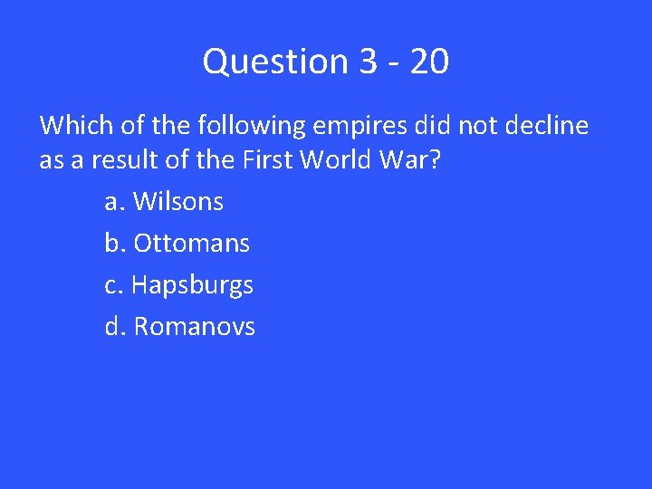 Question 3 - 20 Which of the following empires did not decline as a
