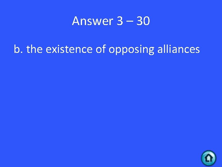 Answer 3 – 30 b. the existence of opposing alliances 