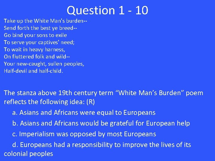 Question 1 - 10 Take up the White Man's burden-Send forth the best ye