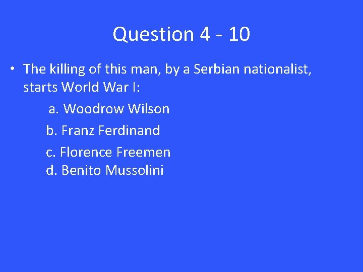 Question 4 - 10 • The killing of this man, by a Serbian nationalist,