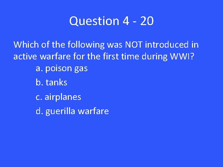 Question 4 - 20 Which of the following was NOT introduced in active warfare