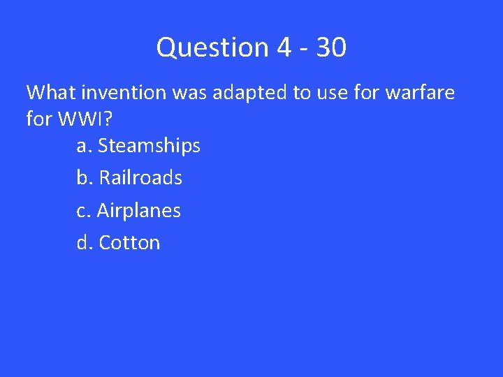 Question 4 - 30 What invention was adapted to use for warfare for WWI?