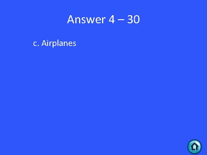 Answer 4 – 30 c. Airplanes 