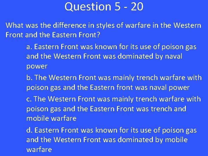 Question 5 - 20 What was the difference in styles of warfare in the