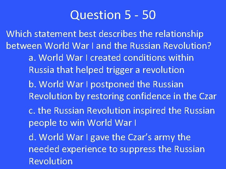 Question 5 - 50 Which statement best describes the relationship between World War I