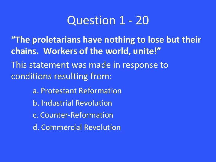 Question 1 - 20 “The proletarians have nothing to lose but their chains. Workers