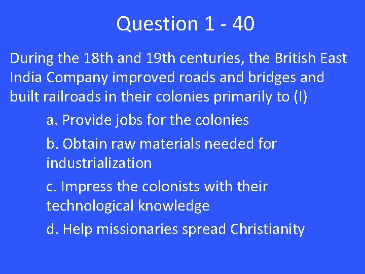 Question 1 - 40 During the 18 th and 19 th centuries, the British