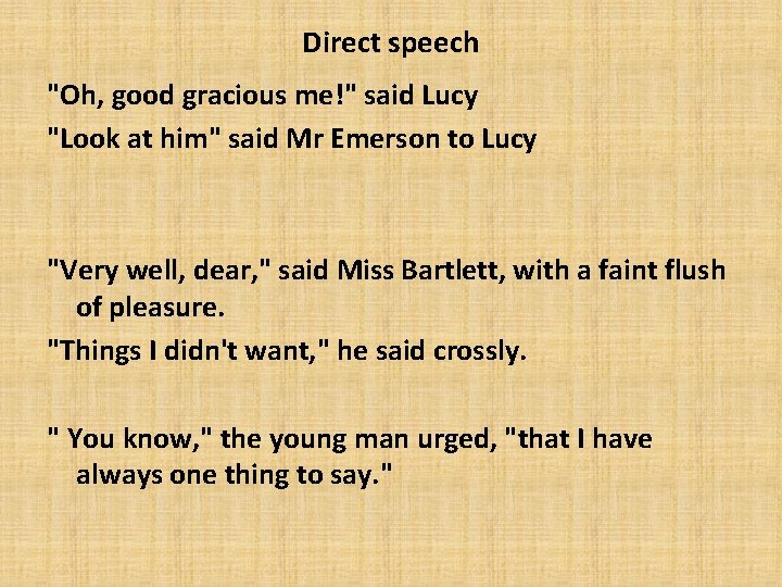 Direct speech "Oh, good gracious me!" said Lucy "Look at him" said Mr Emerson