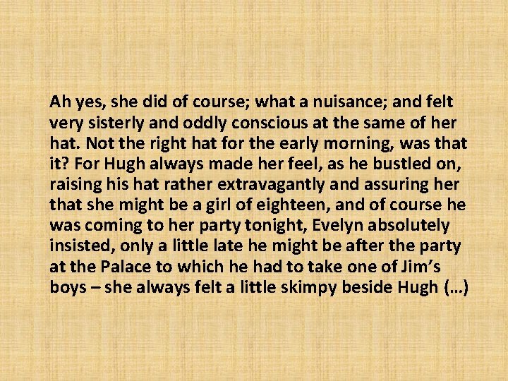 Ah yes, she did of course; what a nuisance; and felt very sisterly and