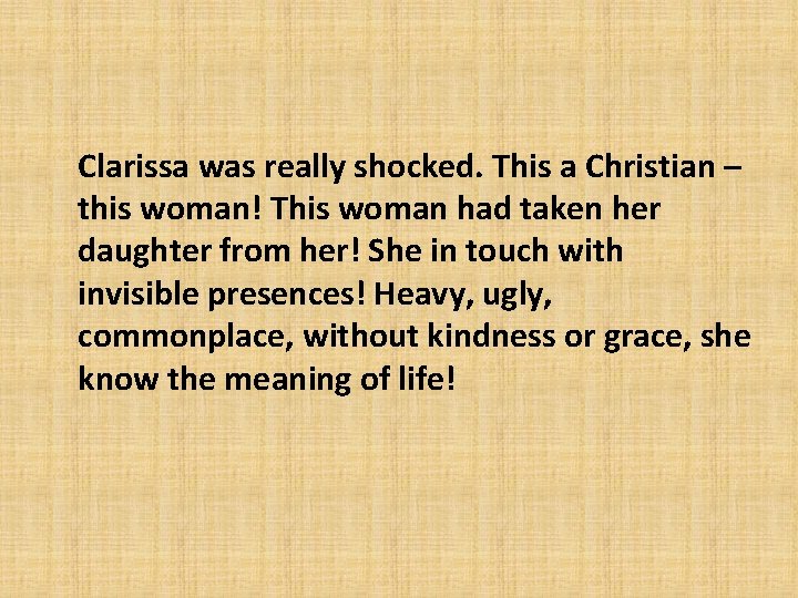 Clarissa was really shocked. This a Christian – this woman! This woman had taken