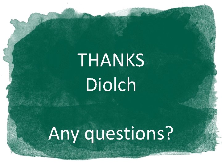 THANKS Diolch Any questions? 