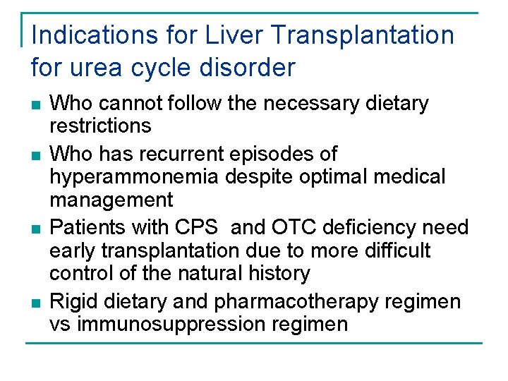 Indications for Liver Transplantation for urea cycle disorder n n Who cannot follow the