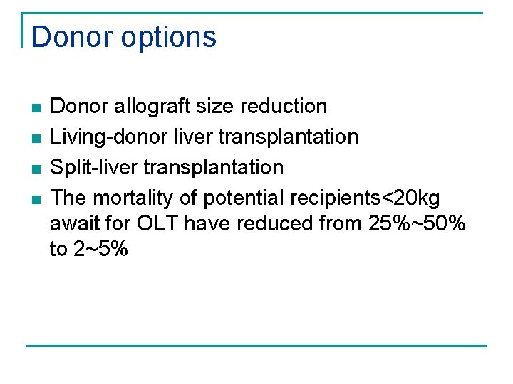 Donor options n n Donor allograft size reduction Living-donor liver transplantation Split-liver transplantation The