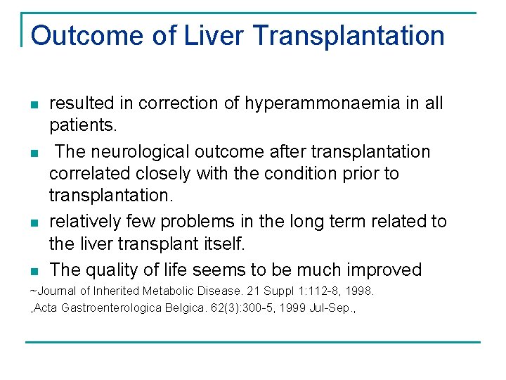 Outcome of Liver Transplantation n n resulted in correction of hyperammonaemia in all patients.