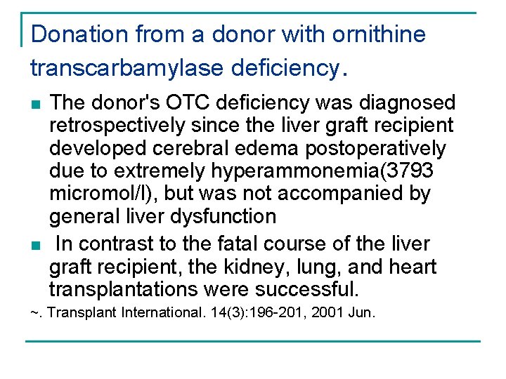 Donation from a donor with ornithine transcarbamylase deficiency. n n The donor's OTC deficiency