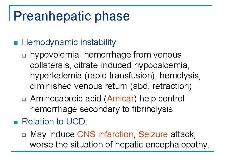 Preanhepatic phase n n Hemodynamic instability q hypovolemia, hemorrhage from venous collaterals, citrate-induced hypocalcemia,