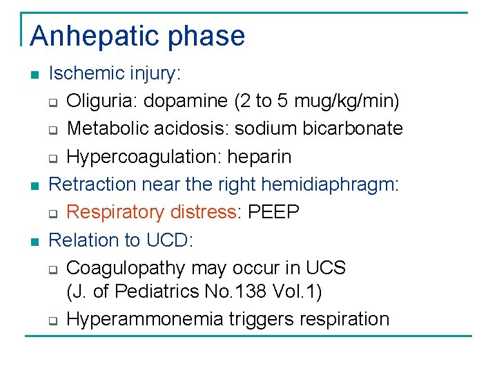 Anhepatic phase n n n Ischemic injury: q Oliguria: dopamine (2 to 5 mug/kg/min)