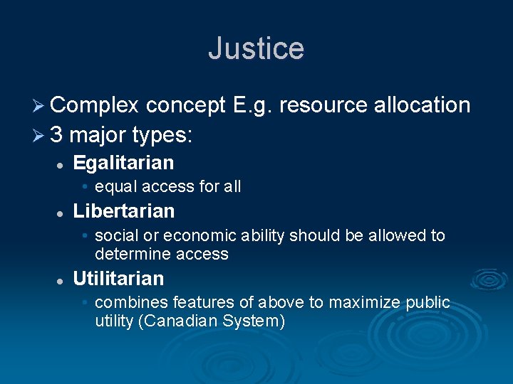 Justice Ø Complex concept E. g. resource allocation Ø 3 major types: l Egalitarian