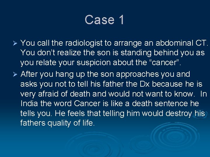 Case 1 You call the radiologist to arrange an abdominal CT. You don’t realize