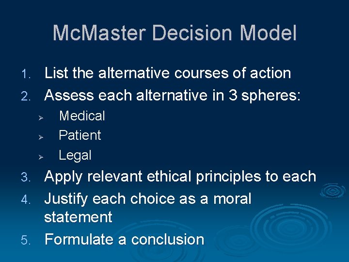 Mc. Master Decision Model List the alternative courses of action 2. Assess each alternative