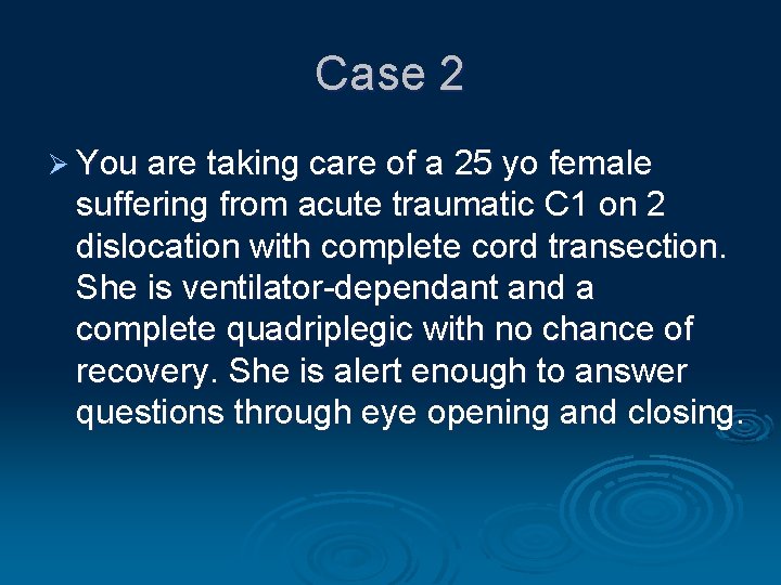 Case 2 Ø You are taking care of a 25 yo female suffering from
