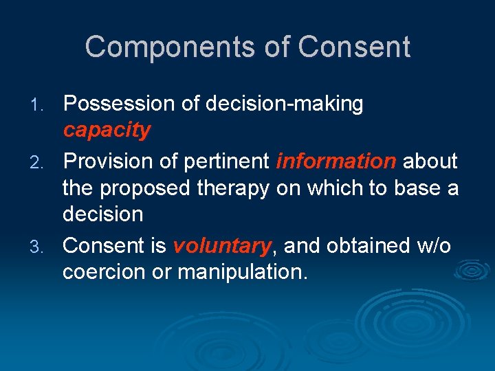 Components of Consent Possession of decision-making capacity 2. Provision of pertinent information about the