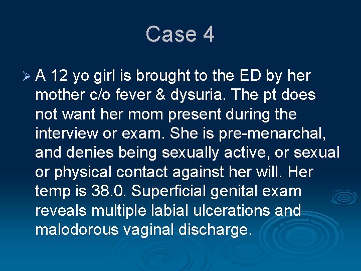 Case 4 Ø A 12 yo girl is brought to the ED by her