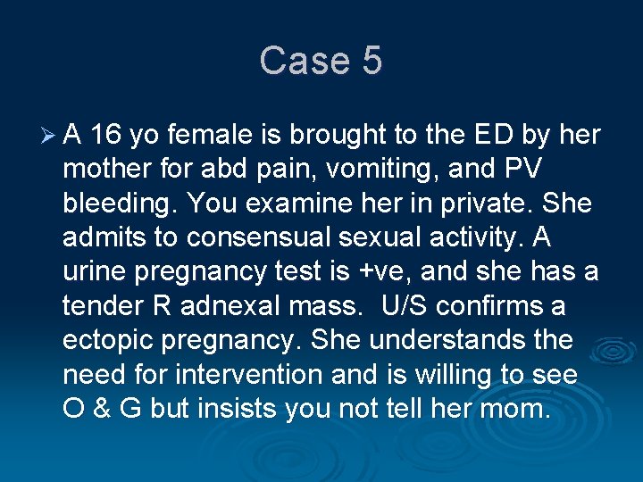 Case 5 Ø A 16 yo female is brought to the ED by her