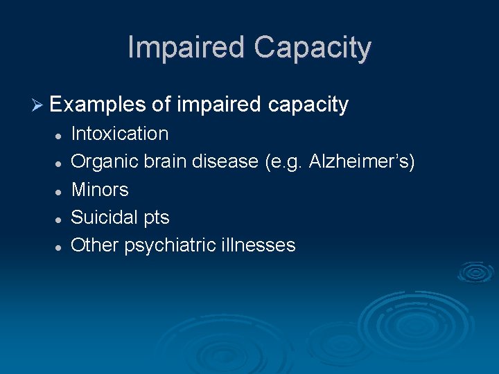 Impaired Capacity Ø Examples of impaired capacity l l l Intoxication Organic brain disease