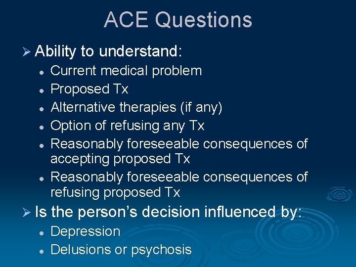 ACE Questions Ø Ability to understand: l l l Current medical problem Proposed Tx