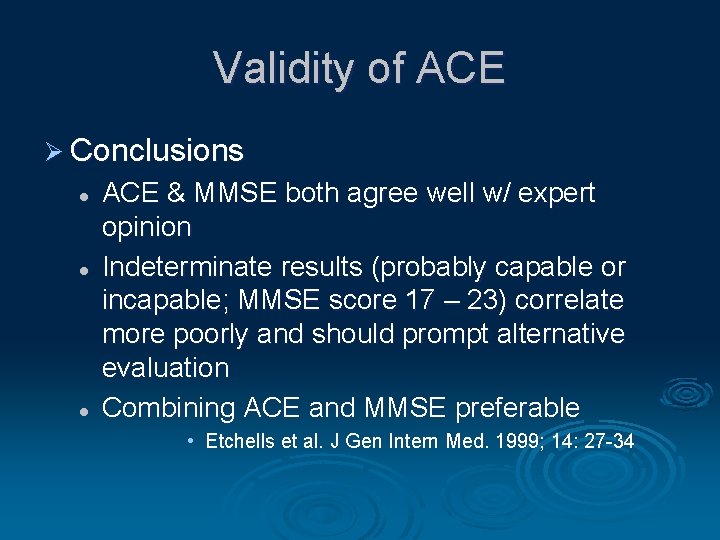 Validity of ACE Ø Conclusions l l l ACE & MMSE both agree well