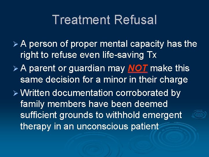 Treatment Refusal Ø A person of proper mental capacity has the right to refuse