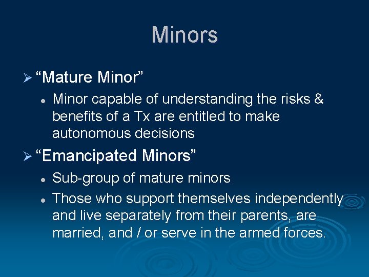 Minors Ø “Mature Minor” l Minor capable of understanding the risks & benefits of