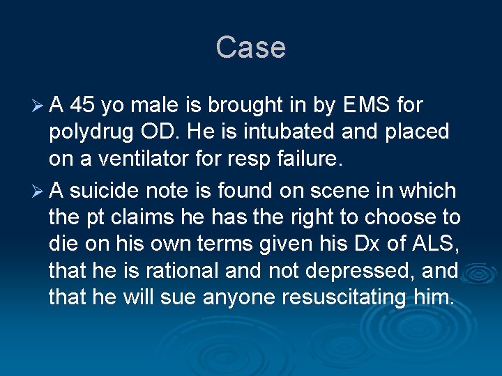 Case Ø A 45 yo male is brought in by EMS for polydrug OD.
