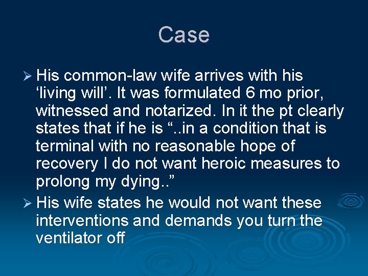 Case Ø His common-law wife arrives with his ‘living will’. It was formulated 6