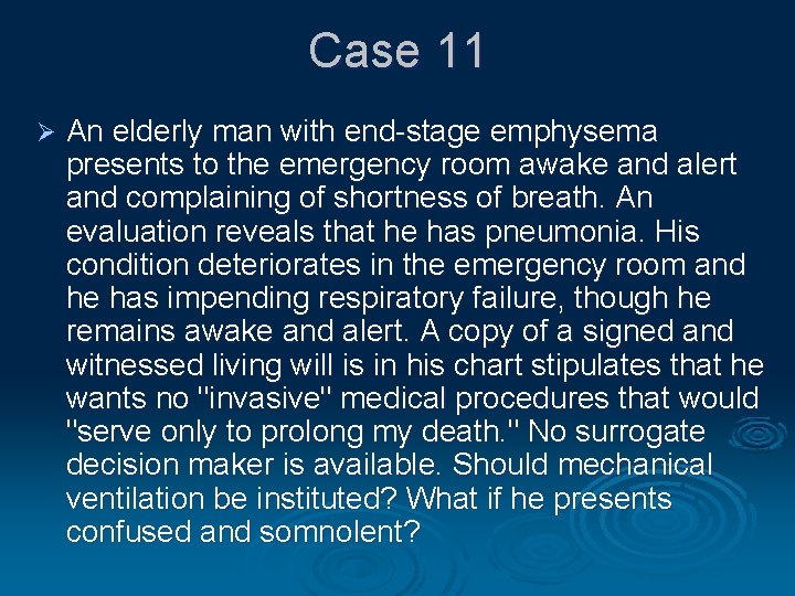 Case 11 Ø An elderly man with end-stage emphysema presents to the emergency room