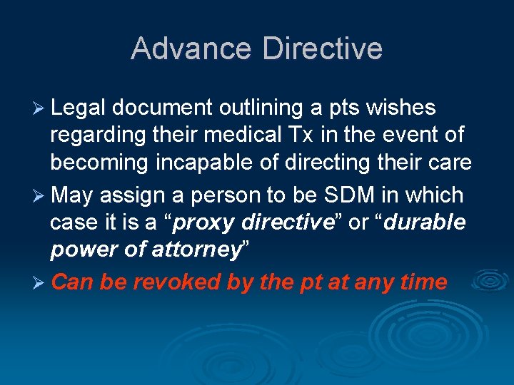 Advance Directive Ø Legal document outlining a pts wishes regarding their medical Tx in