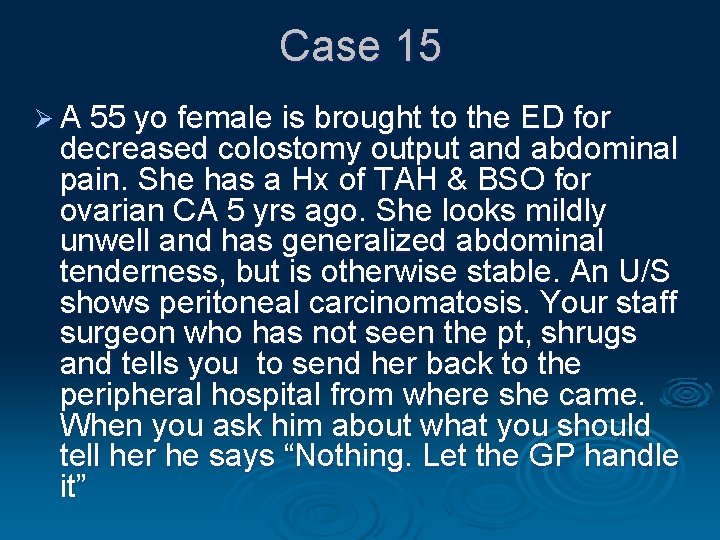 Case 15 Ø A 55 yo female is brought to the ED for decreased