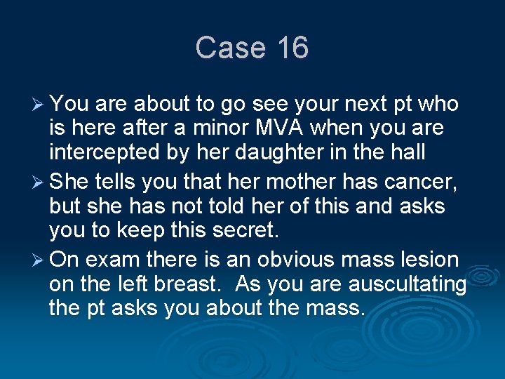 Case 16 Ø You are about to go see your next pt who is