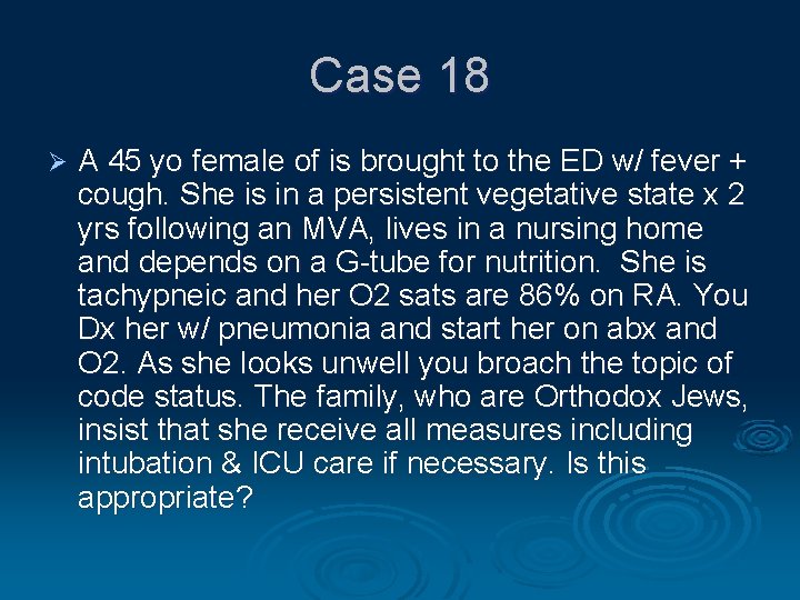 Case 18 Ø A 45 yo female of is brought to the ED w/