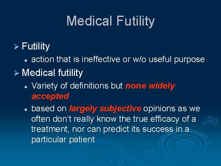 Medical Futility Ø Futility l action that is ineffective or w/o useful purpose Ø