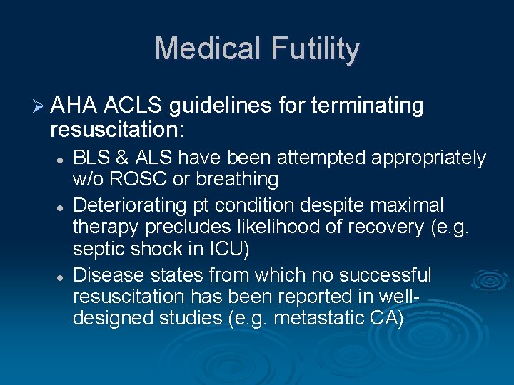 Medical Futility Ø AHA ACLS guidelines for terminating resuscitation: l l l BLS &