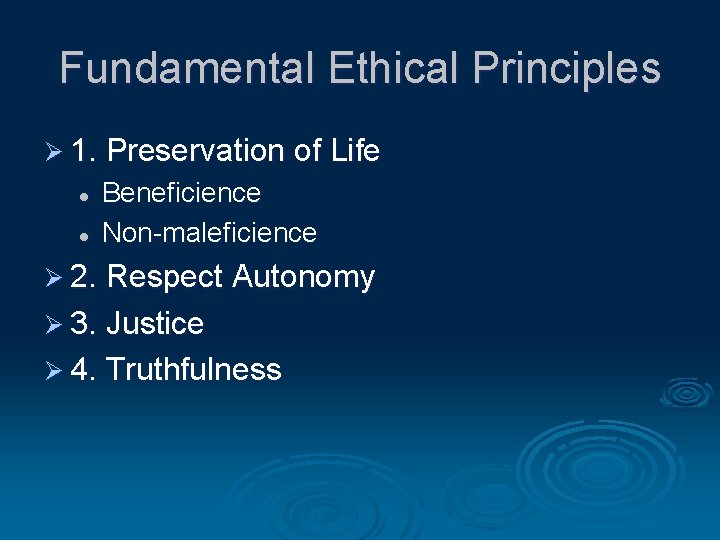 Fundamental Ethical Principles Ø 1. Preservation of Life l l Beneficience Non-maleficience Ø 2.