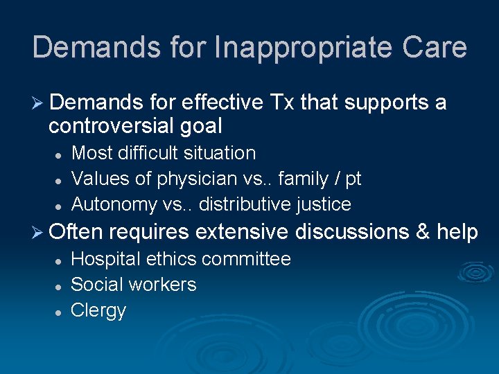 Demands for Inappropriate Care Ø Demands for effective Tx that supports a controversial goal