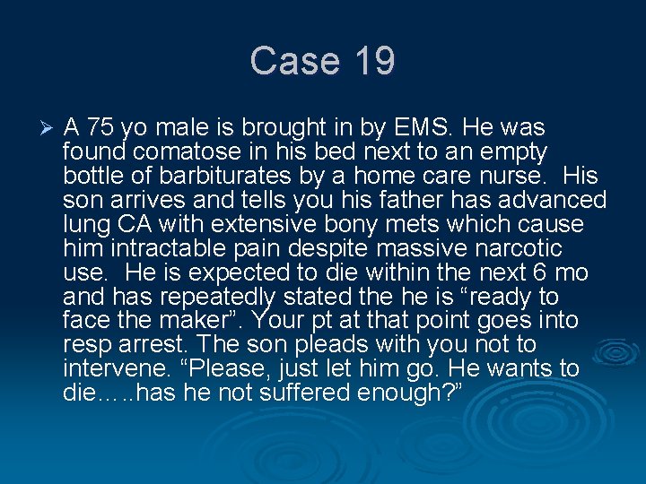 Case 19 Ø A 75 yo male is brought in by EMS. He was