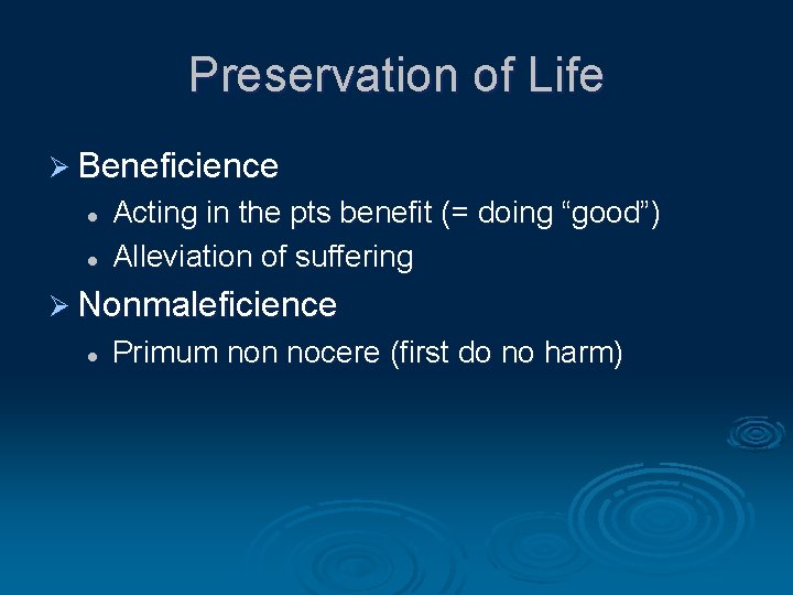 Preservation of Life Ø Beneficience l l Acting in the pts benefit (= doing